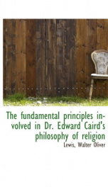 the fundamental principles involved in dr edward cairds philosophy of religion_cover