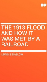 the 1913 flood and how it was met by a railroad_cover