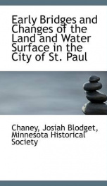 early bridges and changes of the land and water surface in the city of st paul_cover
