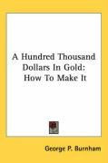 a hundred thousand dollars in gold how to make it_cover