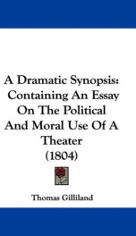 a dramatic synopsis containing an essay on the political and moral use of a the_cover