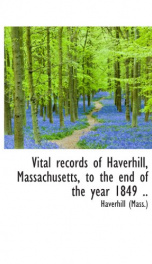 vital records of haverhill massachusetts to the end of the year 1849_cover