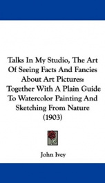 talks in my studio the art of seeing facts and fancies about art pictures to_cover