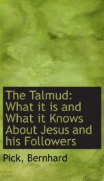 the talmud what it is and what it knows about jesus and his followers_cover