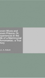 Seven Wives and Seven Prisons; Or, Experiences in the Life of a Matrimonial Monomaniac. a True Story_cover