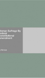 Woman Suffrage By Federal Constitutional Amendment_cover
