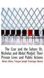 the czar and the sultan or nicholas and abdul medjid their private lives and_cover