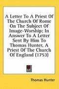 a letter to a priest of the church of rome on the subject of image worship in_cover