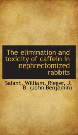 the elimination and toxicity of caffein in nephrectomized rabbits_cover