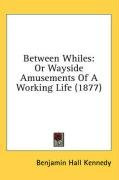 between whiles or wayside amusements of a working life_cover