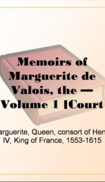 memoirs of marguerite de valois the volume 1 court memoir series_cover