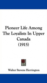 pioneer life among the loyalists in upper canada_cover