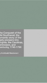 The Conquest of the Old Southwest; the romantic story of the early pioneers into Virginia, the Carolinas, Tennessee, and Kentucky, 1740-1790_cover