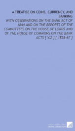 a treatise on coins currency and banking with observations on the bank act of_cover