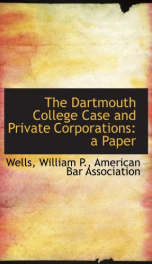 the dartmouth college case and private corporations a paper_cover