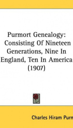 purmort genealogy consisting of nineteen generations nine in england ten in a_cover