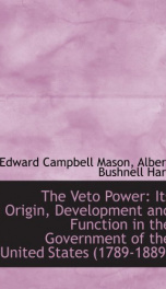 the veto power its origin development and function in the government of the_cover