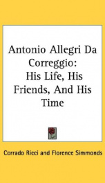 antonio allegri da correggio his life his friends and his time_cover