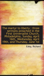 the martyr to liberty three sermons preached in the first universalist church_cover