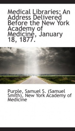 medical libraries an address delivered before the new york academy of medicine_cover