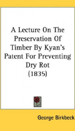 a lecture on the preservation of timber by kyans patent for preventing dry rot_cover