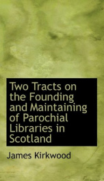 two tracts on the founding and maintaining of parochial libraries in scotland_cover