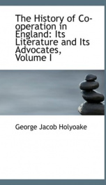 the history of co operation in england its literature and its advocates volume_cover