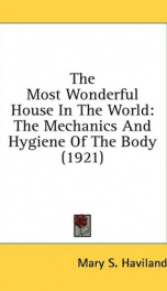 the most wonderful house in the world the mechanics and hygiene of the body_cover