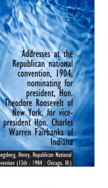 addresses at the republican national convention 1904 nominating for president_cover