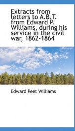 extracts from letters to a b t from edward p williams during his service in_cover