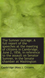 the sumner outrage a full report of the speeches at the meeting of citizens in_cover