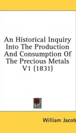 an historical inquiry into the production and consumption of the precious metals_cover