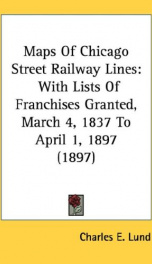 maps of chicago street railway lines with lists of franchises granted march_cover