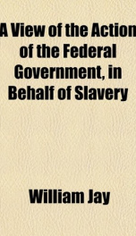 a view of the action of the federal government in behalf of slavery_cover