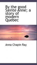 by the good sainte anne a story of modern quebec_cover