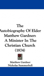 the autobiography of elder matthew gardner a minister in the christian church_cover