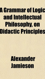 a grammar of logic and intellectual philosophy on didactic principles for the_cover