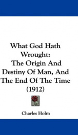 what god hath wrought the origin and destiny of man and the end of the time_cover