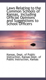 laws relating to the common schools of kansas including official opinions and_cover