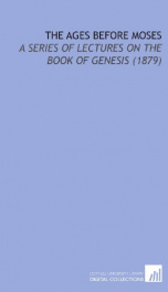 the ages before moses a series of lectures on the book of genesis_cover