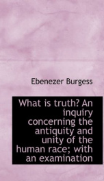 what is truth an inquiry concerning the antiquity and unity of the human race_cover