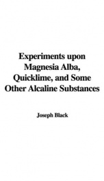 Experiments upon magnesia alba, Quicklime, and some other Alcaline Substances_cover
