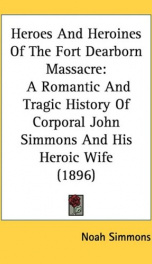 heroes and heroines of the fort dearborn massacre a romantic and tragic history_cover