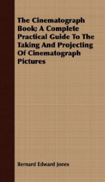 the cinematograph book a complete practical guide to the taking and projecting_cover