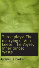 three plays the marrying of ann leete the voysey inheritance waste_cover