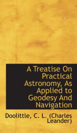 a treatise on practical astronomy as applied to geodesy and navigation_cover