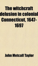 The Witchcraft Delusion in Colonial Connecticut (1647-1697)_cover