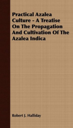 practical azalea culture a treatise on the propagation and cultivation of the_cover