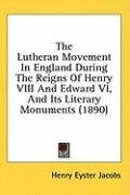 the lutheran movement in england during the reigns of henry viii and edward vi_cover