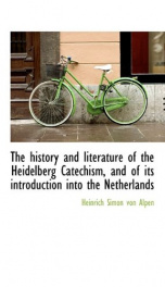 the history and literature of the heidelberg catechism and of its introduction_cover